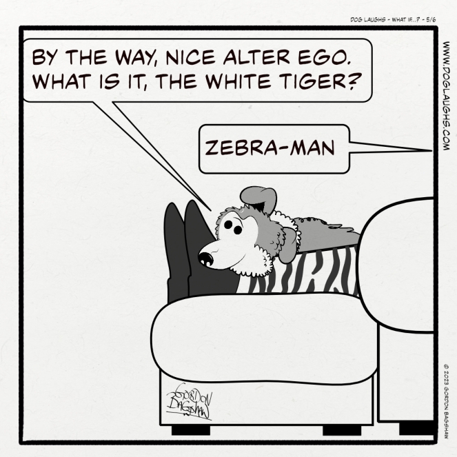 George and Gord, who is still in his superhero costume, which is white with black stripes, are sitting on the couch watching The Golden Girls. George looks happy and says in comment of Gord's costume, "By the way, nice alter ego. What is it, The White Tiger." Gord simply replies, "Zebra-Man"
